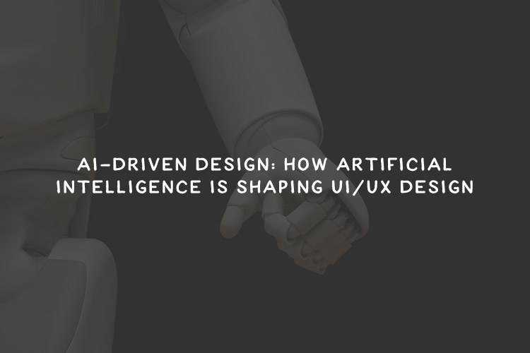 AI-Driven Design: How Artificial Intelligence is Shaping UI/UX Design