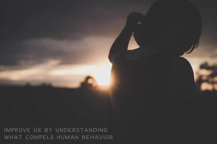 Improve UX by Understanding What Compels Human Behavior