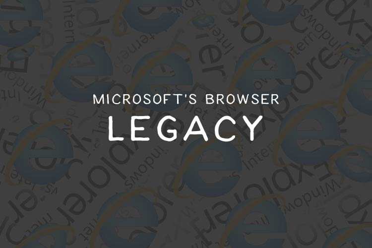 Microsoft’s Browser Legacy